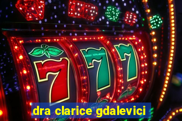 dra clarice gdalevici